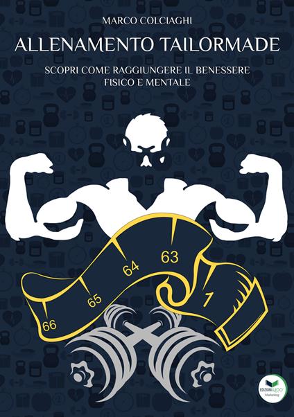 Allenamento tailormade. Scopri come raggiungere il benessere fisico e mentale - Marco Colciaghi - copertina