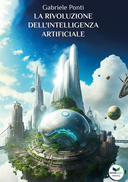 La rivoluzione dell’intelligenza artificiale. Come cambierà il nostro mondo - Gabriele Ponti - copertina