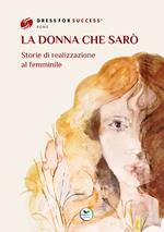 La donna che sarò. Storie di realizzazione al femminile