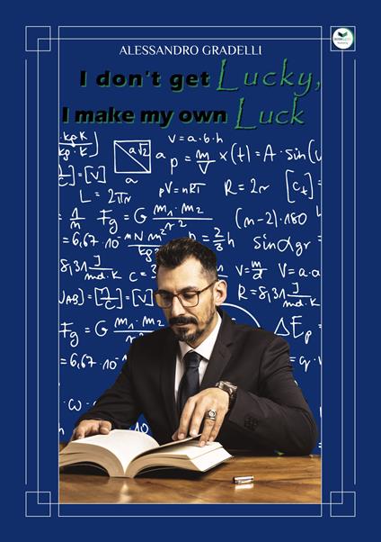 I don’t get Lucky, I make my own Luck - Alessandro Gradelli - copertina