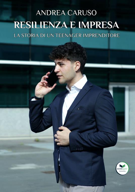 Resilienza e impresa. La storia di un teenager imprenditore - Andrea Caruso - copertina