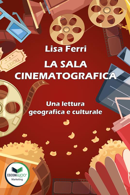 La sala cinematografica. Una lettura geografica e culturale - Lisa Ferri - copertina