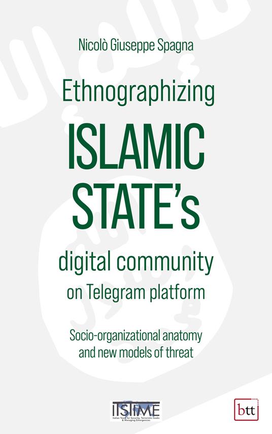 Ethnographizing Islamic State's digital community on Telegram platform. Socio-organizational anatomy and new models of threat - Nicolò Giuseppe Spagna - copertina