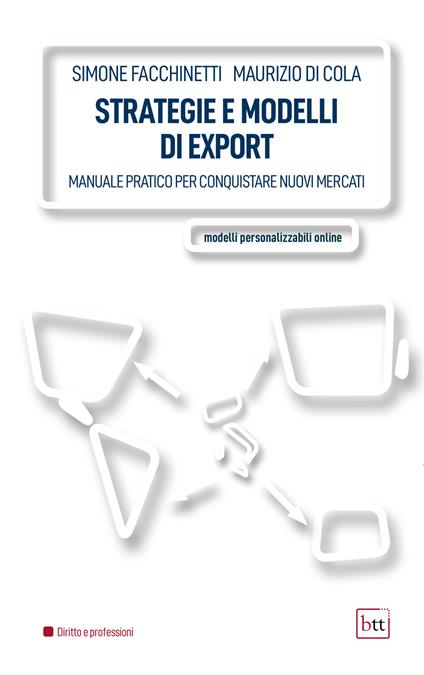 Strategie e modelli di export. Manuale pratico per conquistare nuovi mercati. Ediz. integrale - Simone Facchinetti,Maurizio Di Cola - copertina