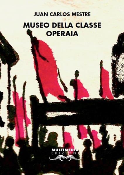 Museo della classe operaia - Juan Carlos Mestre - copertina