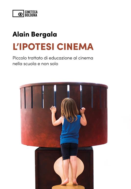 L'ipotesi cinema. Piccolo trattato di educazione al cinema nella scuola e non solo - Alain Bergala - copertina