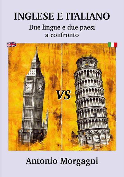 Inglese e italiano. Due lingue e due paesi a confronto - Antonio Morgagni - copertina