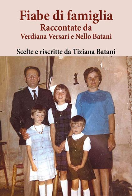 Fiabe di famiglia. Raccontate da Verdiana Versari e Nello Batani - Tiziana Batani - copertina