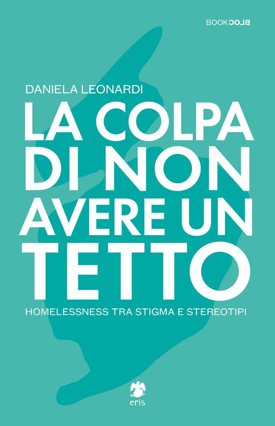 La colpa di non avere un tetto - Daniela Leonardi - 2