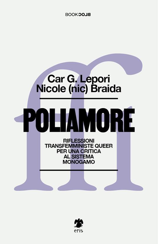 Poliamore. Riflessioni transfemministe queer per una critica al sistema monogamo - Car G. Lepori,Nicole Braida - copertina