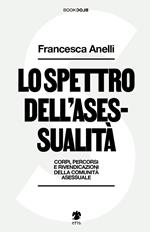 Lo spettro dell'asessualità. Corpi, percorsi e rivendicazioni della comunità asessuale