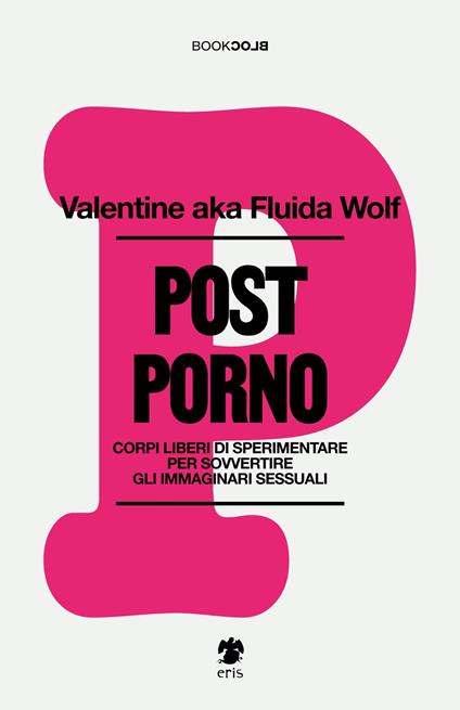 Postporno. Corpi liberi di sperimentare per sovvertire gli immaginari sessuali. Nuova ediz. - Valentine aka Fluida Wolf - copertina