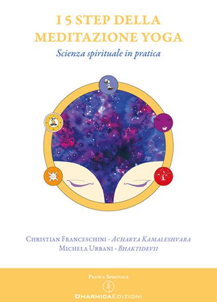 I 5 step della meditazione yoga. Scienza spirituale in pratica - Acarya Kamaleshvara,Bhaktidevii - copertina