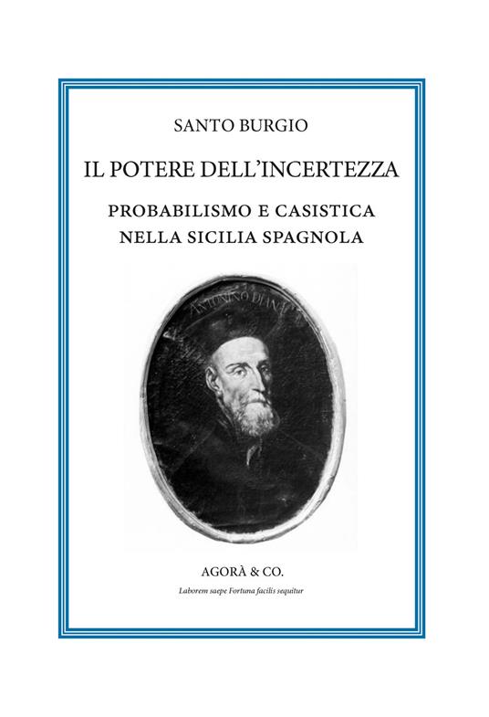 Il potere dell'incertezza. Probabilismo e casistica nella Sicilia spagnola - Santo Burgio - copertina