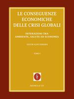 Le conseguenze economiche delle crisi globali. Vol. 1: Interazioni tra ambiente, salute ed economia