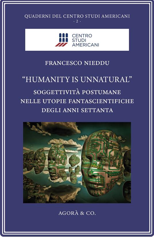 «Humanity is unnatural». Soggettività postumane nelle utopie fantascientifiche degli anni Settanta - Francesco Nieddu - copertina