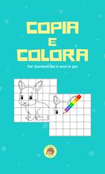 Copia e colora. Per bambini dai 6 anni in su. Ediz. illustrata