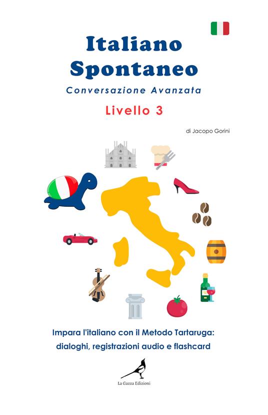 Italiano spontaneo. Livello 3. Conversazione avanzata. Impara l'italiano con il Metodo Tartaruga: dialoghi, registrazioni audio e flashcard - Jacopo Gorini - copertina