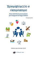 Rompighiaccio e riempitempo. Brevi attività di conversazione per insegnanti di lingua italiana. Italiano per stranieri LS/L2