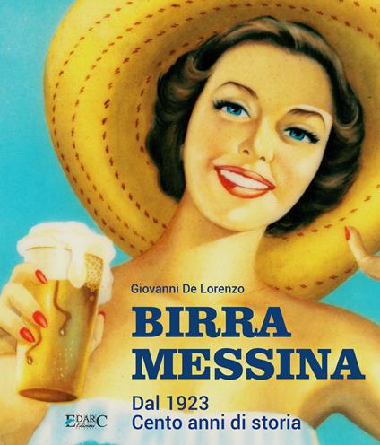 Birra Messina. Dal 1923. Cento anni di storia - Giovanni De Lorenzo - copertina