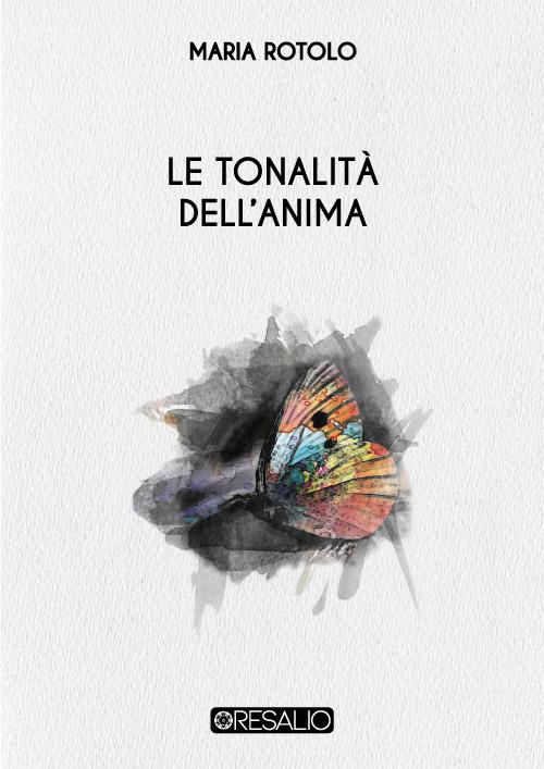 Le tonalità dell'anima. Nuova ediz. - Maria Rotolo - copertina