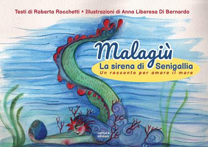 Malagiù la sirena di Senigallia. Un racconto per amare il mare. Ediz. illustrata - Roberta Rocchetti - copertina