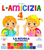 L' amicizia. 4 anni. Ediz. illustrata