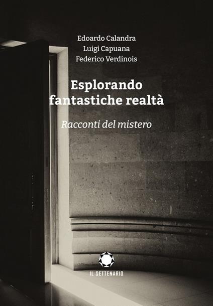 Esplorando fantastiche realtà. Racconti del mistero - Edoardo Calandra,Luigi Capuana,Federigo Verdinois - copertina
