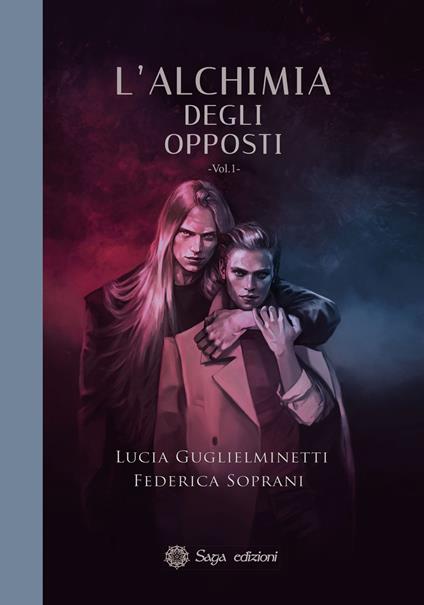 L'alchimia degli opposti. Vol. 1 - Federica Soprani,Lucia Guglielminetti - copertina