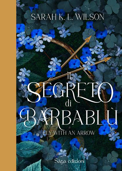 Il segreto di Barbablù. Ediz. illustrata. Vol. 1: Fly with the arrow - Sarah K.L.Wilson - copertina