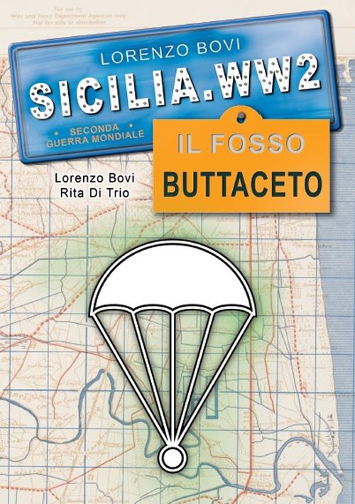 Sicilia. WW2 seconda guerra mondiale. Foto inedite. Il fosso Buttaceto. La battaglia di Catania. Ediz. illustrata - Lorenzo Bovi,Rita Di Trio - copertina