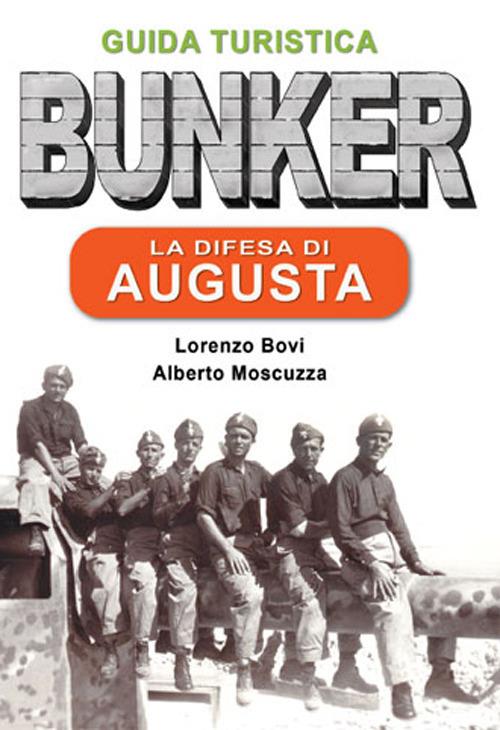 La difesa di Augusta. Guida turistica Sicilia 1943 - Lorenzo Bovi,Alberto Moscuzza - copertina