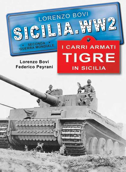 I carri armati tigre in Sicilia. Ediz. illustrata - Lorenzo Bovi,Federico Peyrani - copertina