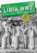 Libia. WW2. 1911/1943 foto inedite. Ediz. illustrata. Vol. 4