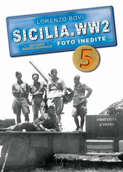 Sicilia. WW2 seconda guerra mondiale. Foto inedite. Vol. 5 - Lorenzo Bovi - copertina