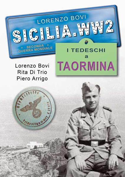 Sicilia. WW2 seconda guerra mondiale. Foto inedite. I tedeschi a Taormina - Lorenzo Bovi - copertina