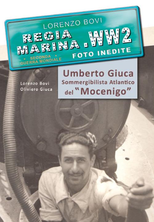 Umberto Giuca. Sommergibilista atlantico del Mocenigo. Regia marina, seconda guerra mondiale. Ediz. per la scuola - Lorenzo Bovi,Oliviero Giuca - copertina