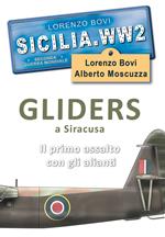 Sicilia. WW2 seconda guerra mondiale. Foto inedite. Gliders a Siracusa. Il primo assalto con gli alianti. Ediz. illustrata