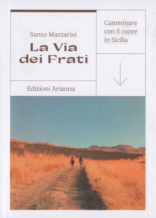 La via dei Frati. Camminare con il cuore in Sicilia - Santo Mazzarisi - copertina