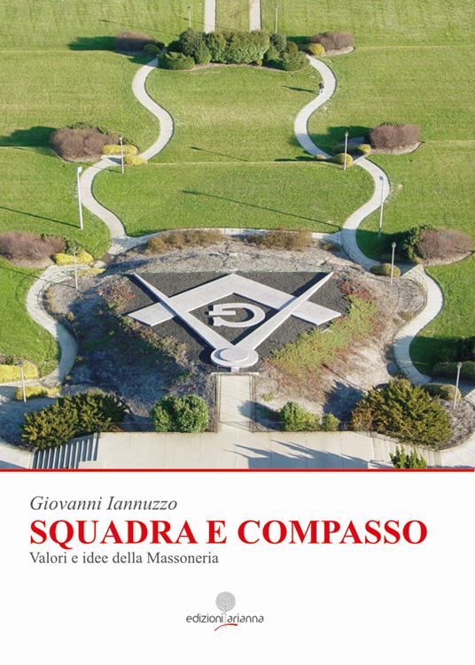 Squadra e compasso. Valori e idee della Massoneria - Giovanni Iannuzzo - copertina