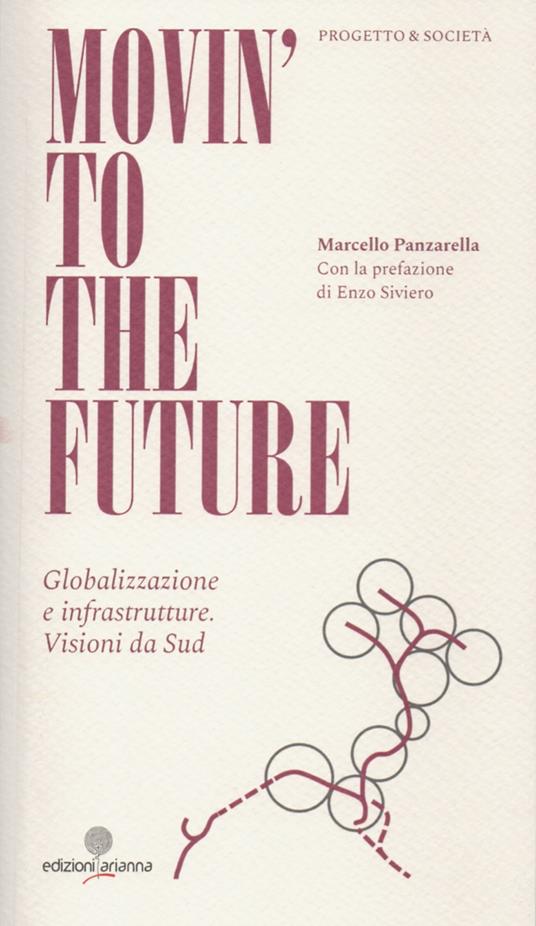 Movin' to the future. Globalizzazione e infrastrutture. Visioni da Sud - Marcello Panzarella - copertina