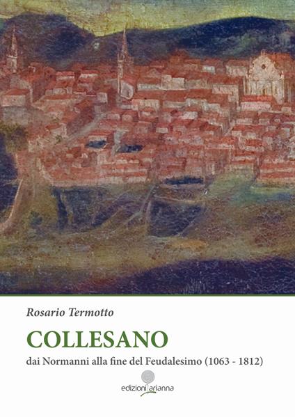 Collesano. Dai Normanni alla fine del Feudalesimo (1063-1812) - Rosario Termotto - copertina