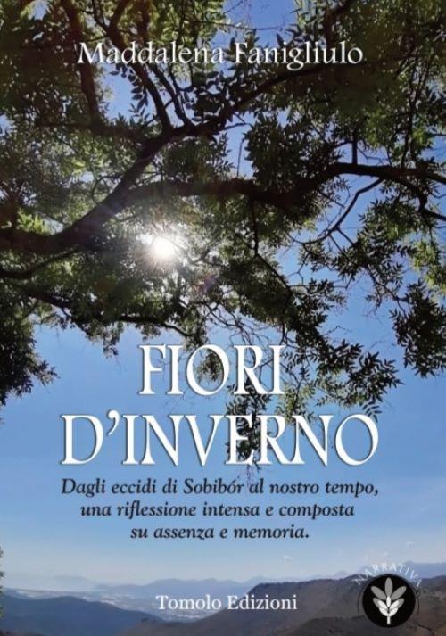 Fiori d'inverno. Dagli eccidi di Sobibór al nostro tempo, una riflessione intensa e composta su assenza e memoria - Maddalena Fanigliulo - copertina