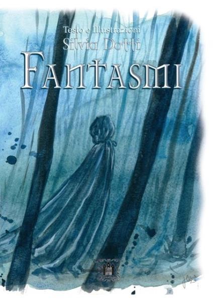 Fantasmi. Ediz. illustrata - Silvia Dotti - copertina