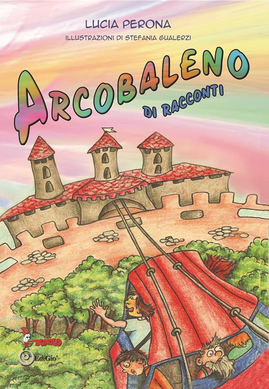 Arcobaleno di racconti. Ediz. illustrata - Lucia Perona - copertina