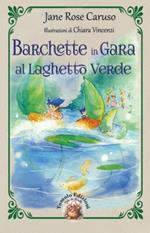 Barchette in gara al laghetto verde. Ediz. illustrata