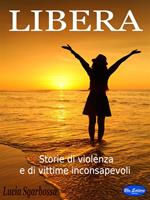 Libera. Storie di violenza e di vittime inconsapevoli