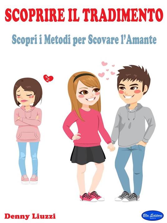 Scoprire il tradimento. Scopri i metodi per scovare l'amante - Denny Liuzzi - ebook