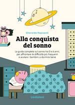 Alla conquista del sonno. La guida completa sul sonno tra 0 e 6 anni, per affrontare le difficoltà più frequenti e aiutare i bambini a dormire bene. Ediz. illustrata