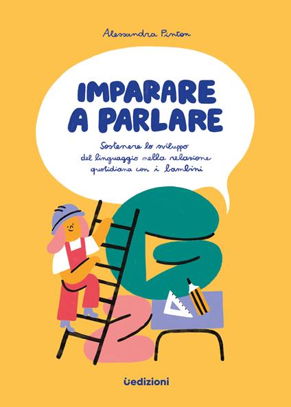 Imparare a parlare. Sostenere lo sviluppo del linguaggio nella relazione  quotidiana con i bambini - Alessandra Pinton - Libro - Uppa Edizioni 